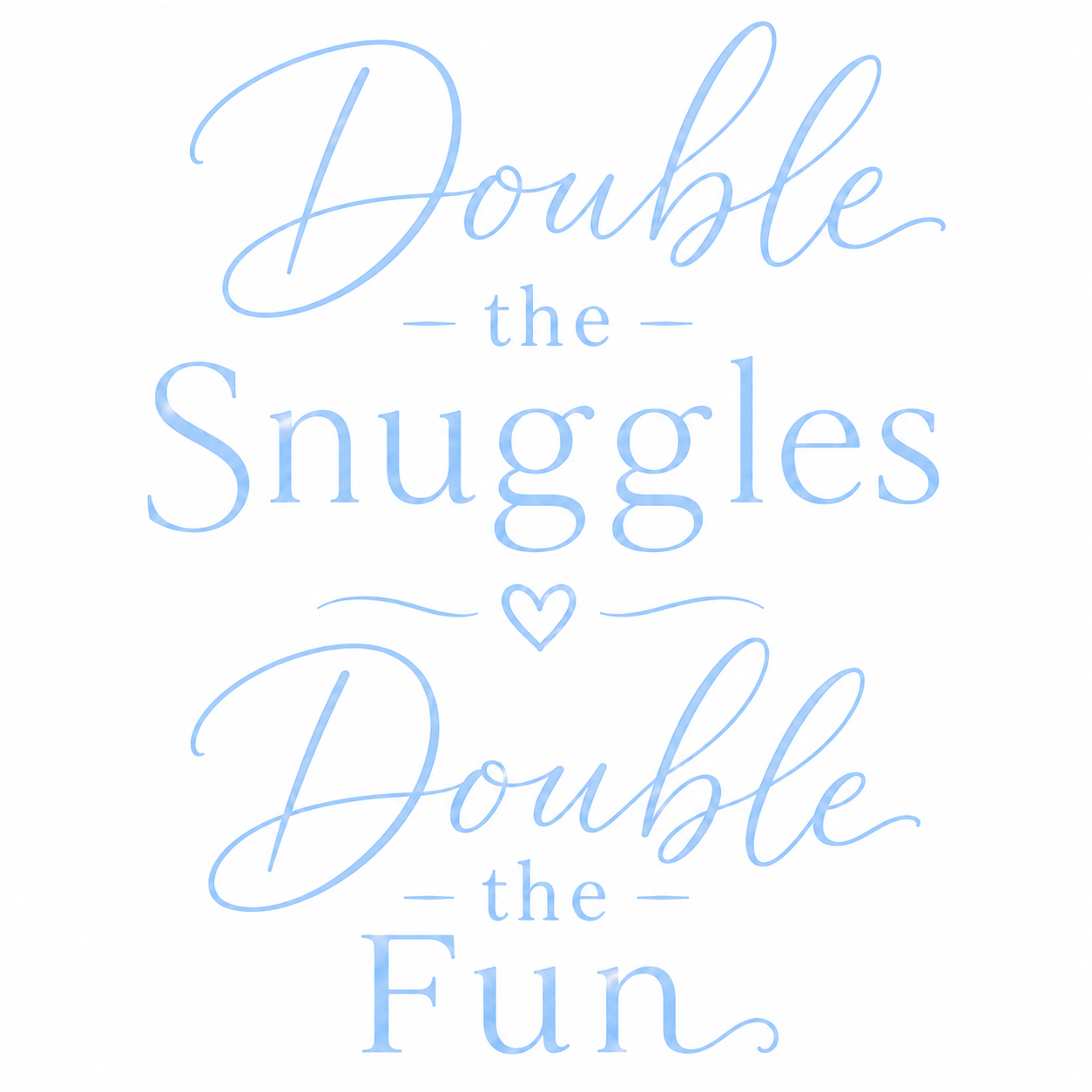 Double the Kisses / Double the Snuggles B/G